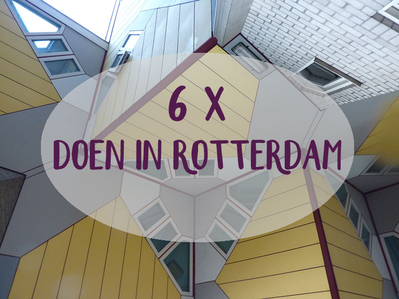 Stedentrip naar Rotterdam :: 6 x zéker doen