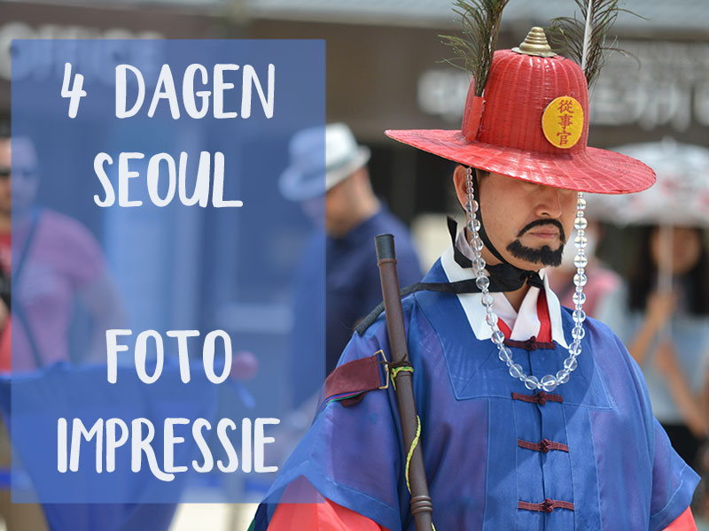 4 Dagen in Seoul in 20 Foto’s ~ een impressie