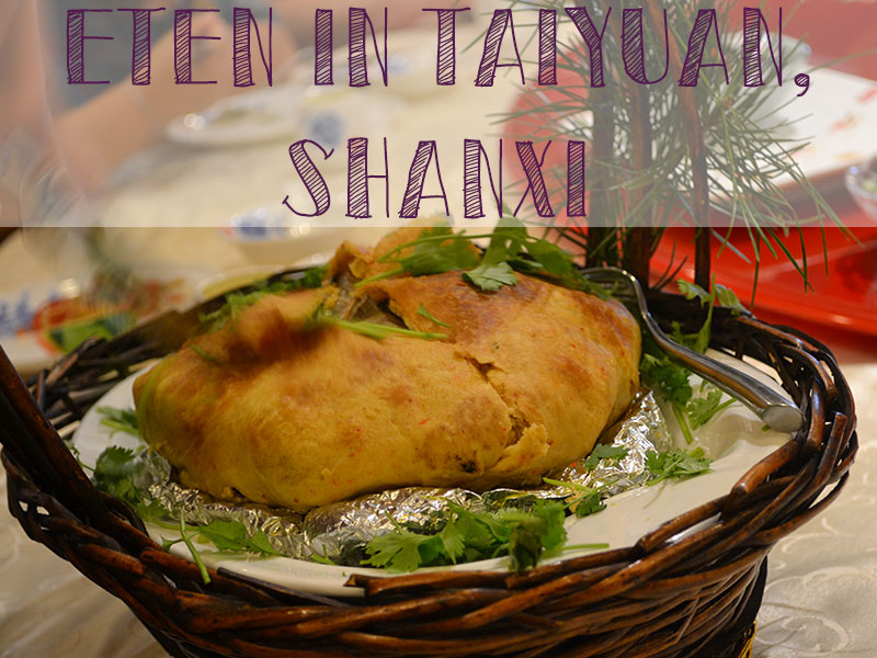 Shanxi Plog #1: heel veel eten in Taiyuan