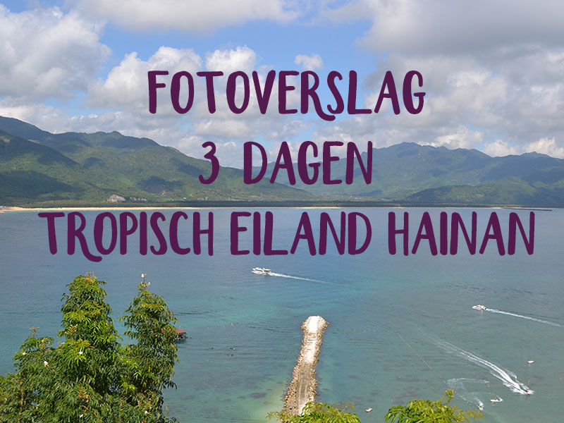Tropisch eiland Hainan – 3 dagen genieten!