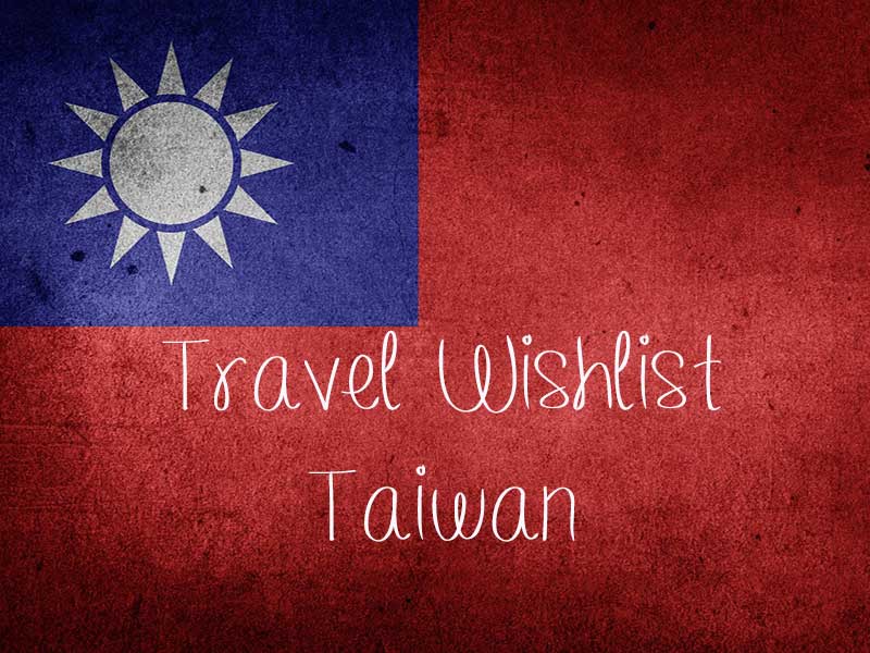 Travel Wishlist ♥ Reis naar Taiwan