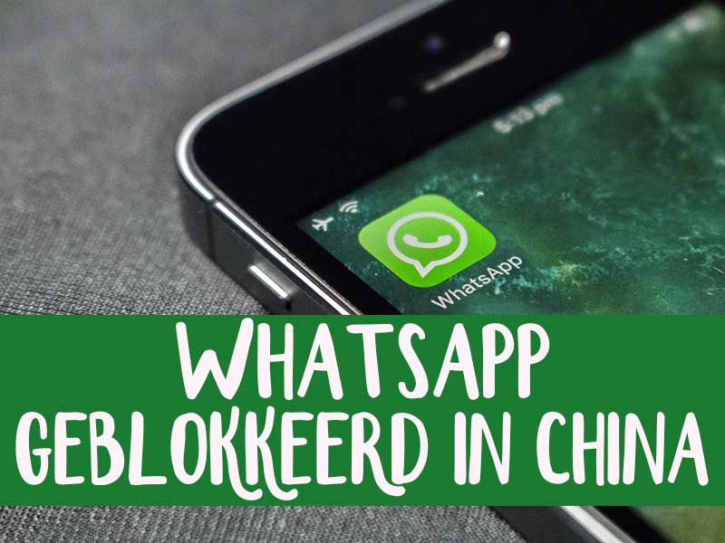 Hoe zit het nou? Is WhatsApp geblokkeerd in China of niet?